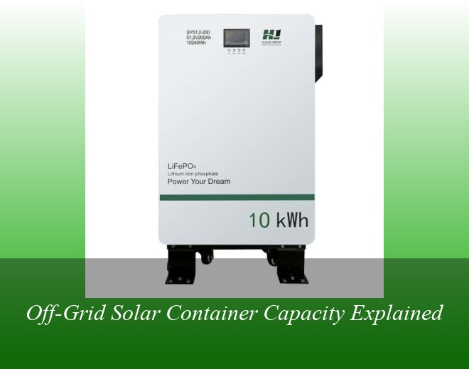 Off-Grid Solar Container Capacity Explained